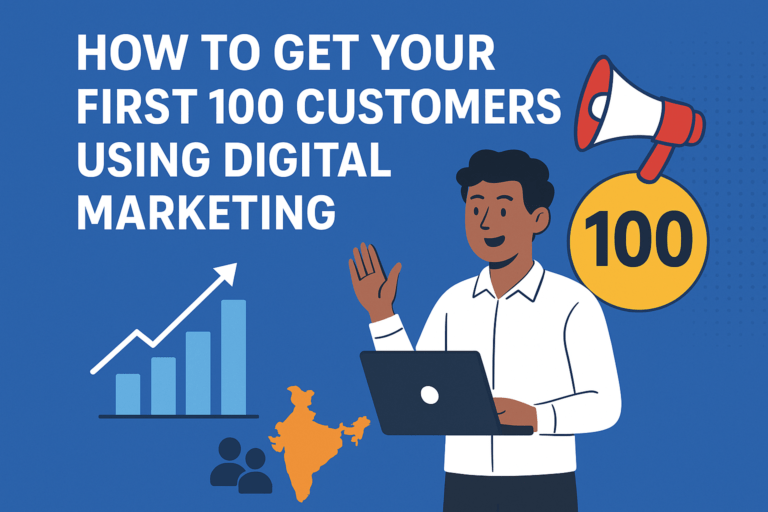 How To Get Your First 100 Customers Using Digital Marketing — A 90-Day Plan for Indian SMEs