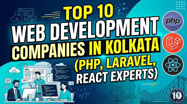 Top 10 Web Development Companies in Kolkata for PHP Laravel and React Development